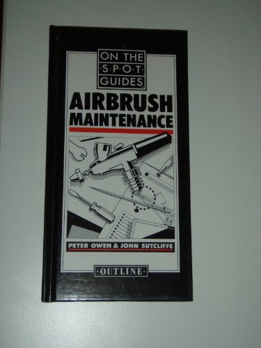 Airbrush Maintenance (On the Spot Guides (Nippen)) (9781871547009) by Peter-owen-john-sutcliffe; Peter Owen