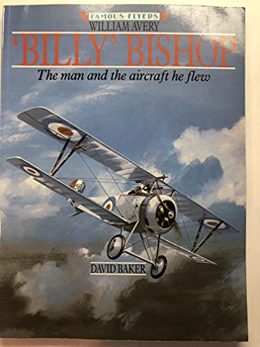 Imagen de archivo de William Avery "Billy" Bishop: The Man and the Aircraft He Flew a la venta por Pensees Bookshop