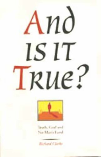 And is it True?: Truth, God and No-man's Land (9781871552751) by Clarke, Richard