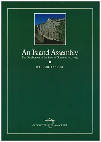 9781871560015: An Island Assembly: Development of the States of Guernsey, 1700-1949