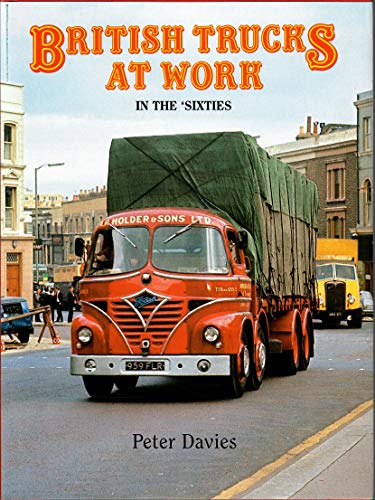 Imagen de archivo de British Trucks at Work In the Sixties : A Pictorial View of Road Haulage a la venta por Amazing Book Company