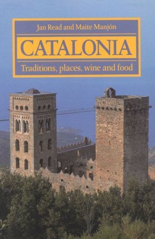 Catalonia: Traditions, places, wine and food (9781871569421) by Read, Jan