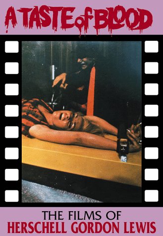 A Taste Of Blood: The Films of Herschell Gordon Lewis