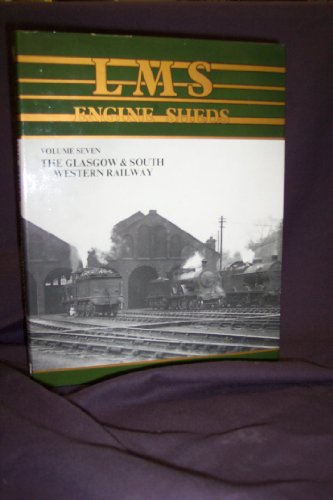 Stock image for LMS Engine Sheds - Their History and Development - Volume Seven - the Glasgow & South Western Railway for sale by Parrot Books