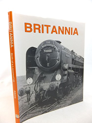 Beispielbild fr Britannia: Birth of a Locomotive zum Verkauf von WorldofBooks