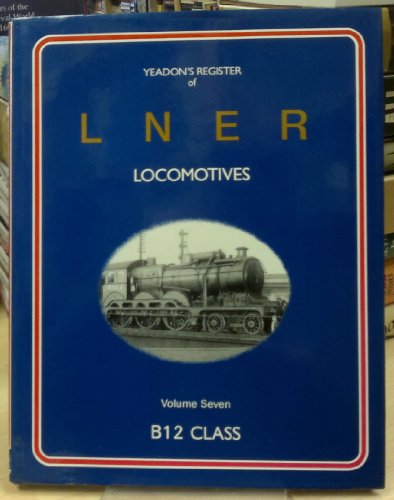 Stock image for B12 Class (v.7) (Register of London and North Eastern Railway Locomotives) for sale by WorldofBooks