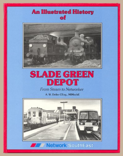 Stock image for Illustrated History of Slade Green Depot: From Steam to Networker for sale by WorldofBooks