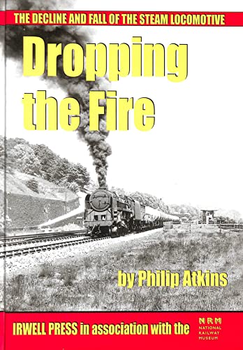 Dropping the Fire: The Decline and Fall of the Steam Locomotive