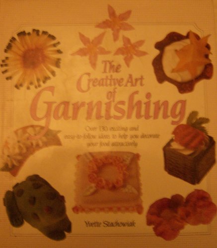 Imagen de archivo de The Creative Art of Garnishing - over 130 exciting and easy-to-follow ideas to help you decorate your food attractively a la venta por WorldofBooks