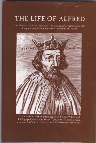 Beispielbild fr THE LIFE OF ALFRED OR ALVRED. The First Institutor of Subordinate Government in This Kingdome, and Refounder of the University of Oxford. Together with a Parallell of Our Soveraigne Lord, King Charles, Untill This Year 1634. zum Verkauf von K Books Ltd ABA ILAB