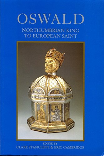 Stock image for Oswald : Northumbrian king to European saint / edited by Clare Stancliffe & Eric Cambridge for sale by MW Books
