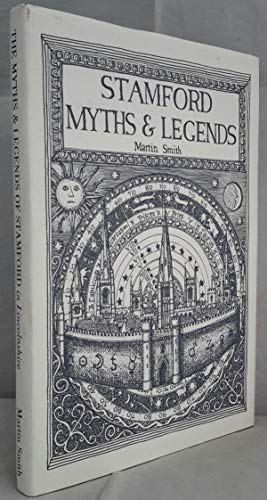 Beispielbild fr The Myths & Legends of Stamford in Lincoln Shire zum Verkauf von Dale A. Sorenson