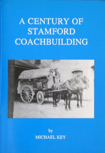 Beispielbild fr A Century of Stamford Coachbuilding: History of Henry Hayes and Son, Carriage and Wagon Builders of Stamford, Peterborough and London (1825-1924) zum Verkauf von WorldofBooks