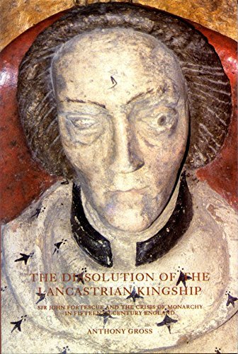 Beispielbild fr The Dissolution of the Lancastrian Kingship: Sir John Fortescue and the Crisis of Monarchy in Fifteenth-century England zum Verkauf von WorldofBooks