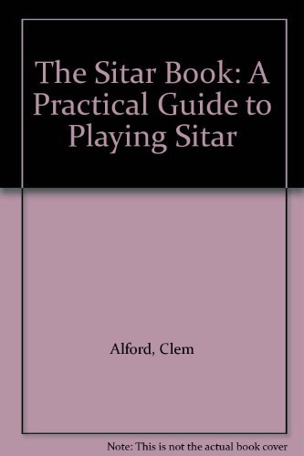 Stock image for The Sitar Book: A Practical Guide to Playing Sitar for sale by Jt,s junk box