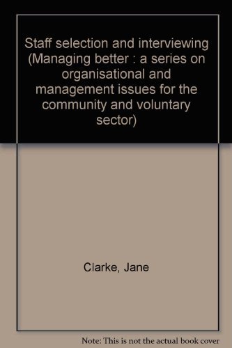 Staff selection and interviewing (Managing better: a series on organisational and management issues for the community and voluntary sector) (9781871643640) by Jane Clarke