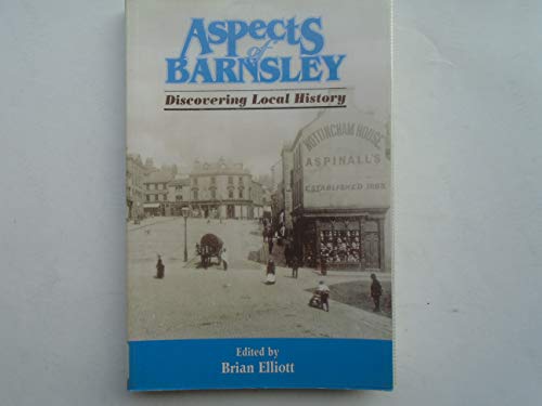 Stock image for Aspects of Barnsley: v. 1: Discovering Local History (Aspects of Barnsley: Discovering Local History) for sale by WorldofBooks