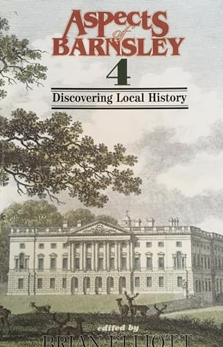 Imagen de archivo de Aspects of Barnsley: Discovering Local History: v. 4 a la venta por WorldofBooks
