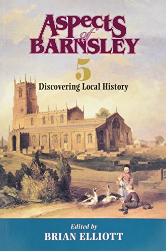 Imagen de archivo de Aspects of Barnsley: v. 5: Discovering Local History (Aspects of Barnsley: Discovering Local History) a la venta por WorldofBooks