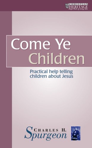 Beispielbild fr Come Ye Children: Practical help telling children about Jesus (The Spurgeon Collection) zum Verkauf von SecondSale