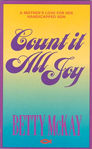 Count It All Joy: A Mother's Love for her Handicapped Son (9781871676884) by McKay, Betty