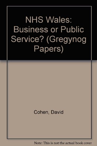 NHS Cymru: Business or Public Service? (Gregynog Papers) (English and Welsh Edition) (9781871726299) by Cohen, David