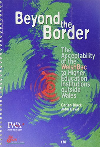 Beyond the Border: the Acceptability of the WelshBac to Higher Education Institutions Outside Wales (English and Welsh Edition) (9781871726640) by Cerian Black