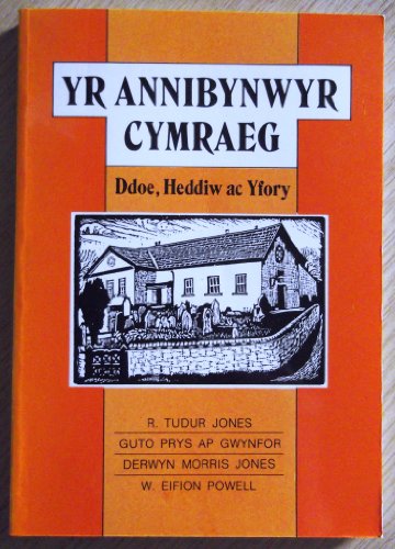 Stock image for YR ANNIBYNWYR CYMRAEG. Ddoe, Heddiw ac Yfory. for sale by Siop y Morfa BA