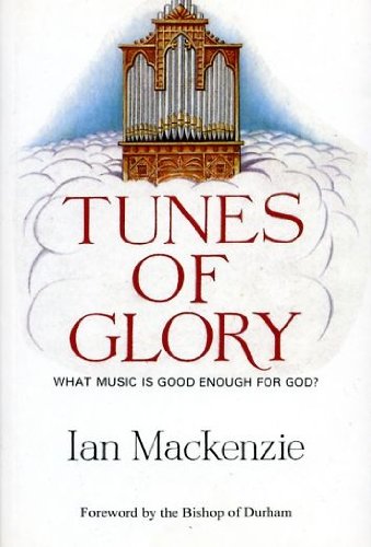 Imagen de archivo de Tunes of Glory: What Music is Good Enough for God? a la venta por AwesomeBooks