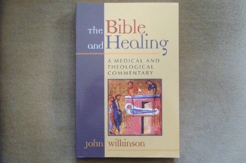 The Bible and Healing: A Medical and Theological Commentary (9781871828801) by John Wilkinson