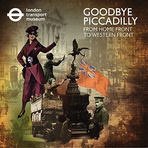 9781871829211: Goodbye Piccadilly:: From Home Front to Western Front