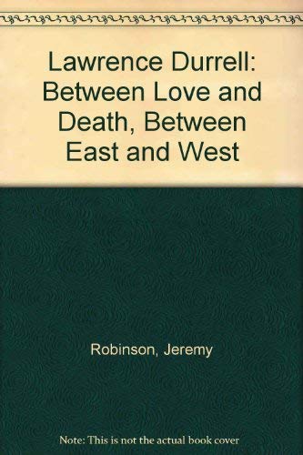 Beispielbild fr Lawrence Durrell: Between Love and Death, Between East and West. zum Verkauf von Plurabelle Books Ltd