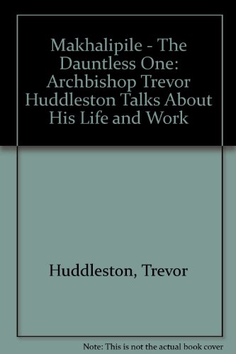 Stock image for Makhalipile - The Dauntless One: Archbishop Trevor Huddleston Talks About His Life and Work for sale by WorldofBooks