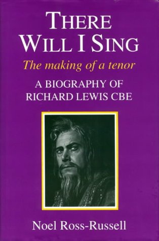 Stock image for There Will I Sing: Making of a Tenor - Biography of Richard Lewis CBE for sale by WorldofBooks
