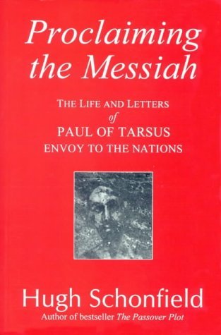 Proclaiming the Messiah: The Life and Letters of Paul of Tarsus, Envoy the Nations (9781871871326) by Schonfield, Hugh