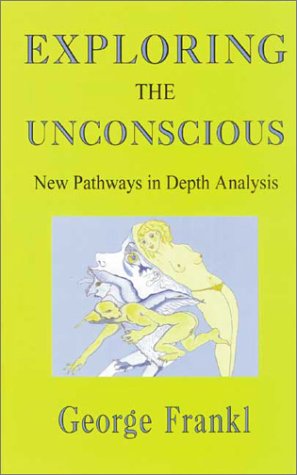 Stock image for Exploring the Unconscious: New Pathways in Depth Analysis for sale by Blindpig Books