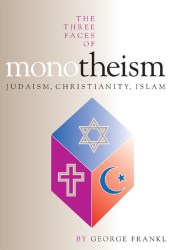 Beispielbild fr The Three Faces of Monotheism: Judaism, Christianity, Islam zum Verkauf von WorldofBooks