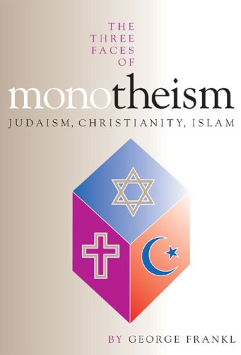 The Three Faces of Monotheism: Judaism, Christianity, Islam