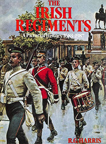 Stock image for The Irish Regiments : A Pictorial History 1683--1987 for sale by Westwood Books