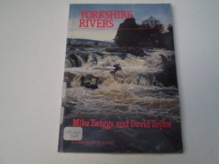 Stock image for Yorkshire Rivers: A Canoeists Guide for sale by Greener Books
