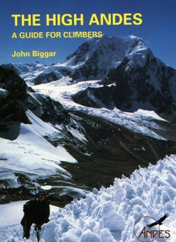 The High Andes: A Guide for Climbers - Biggar, John