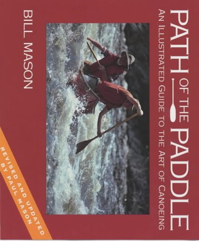 Imagen de archivo de Path of the Paddle: An Illustrated Guide to the Art of Canoeing a la venta por WorldofBooks
