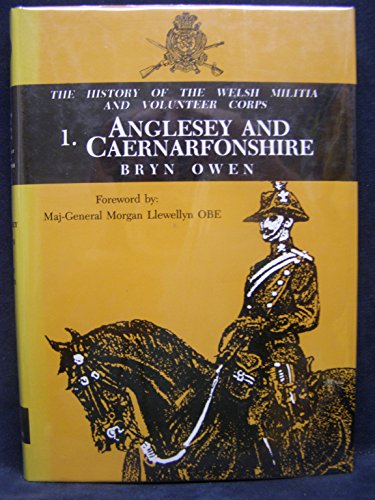 Beispielbild fr Welsh militia and volunteer corps 1757-1908. VOLUME ONE : ANGLESEY & CAERNARFONSHIRE. zum Verkauf von Goldstone Books