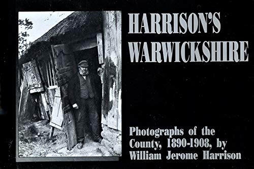 Stock image for Harrison's Warwickshire: A Collection of Photographs of the County by William Jerome Harrison. With an Introduction by Peter James for sale by G. & J. CHESTERS