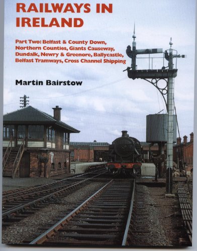 Railways in Ireland, Vol 2: Belfast and County Down, Northern Counties, Giant's Causeway, Dundalk...