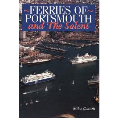 Stock image for Ferries of Portsmouth: And the Solent Cowsill, Miles for sale by Re-Read Ltd