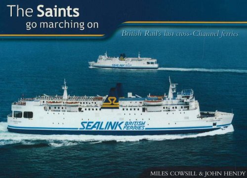 The Saints Go Marching on: British Rail's Last Cross-Channel Ferries (9781871947748) by Miles Cowsill
