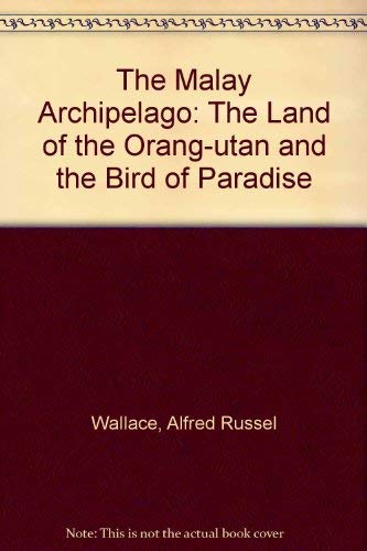 The Malay Archipelago: The Land of the Orang-Utan and the Bird of Paradise (9781871948592) by Alfred Russel Wallace
