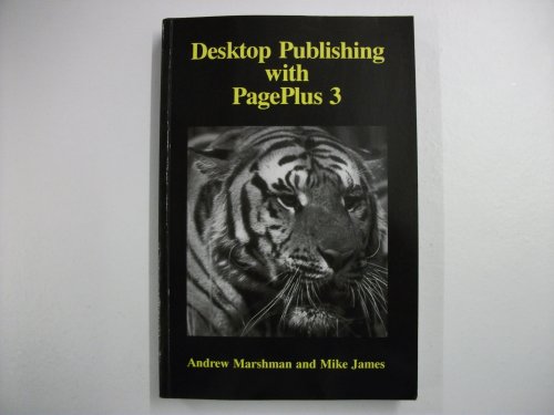 Desktop Publishing with PagePlus 3 (9781871962383) by Marshman, Andrew; James, Mike