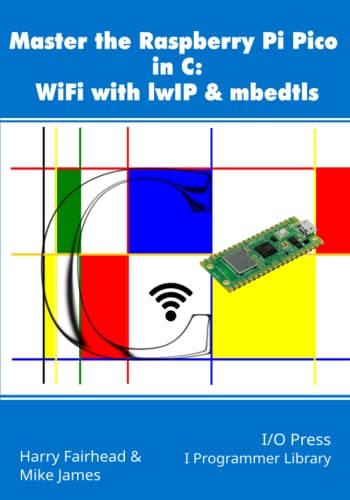 Stock image for Master the Raspberry Pi Pico in C: WiFi with lwIP & mbedtls for sale by California Books